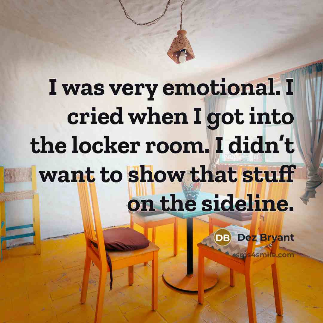 “I was very emotional. I cried when I got into…” quote by Dez Bryant