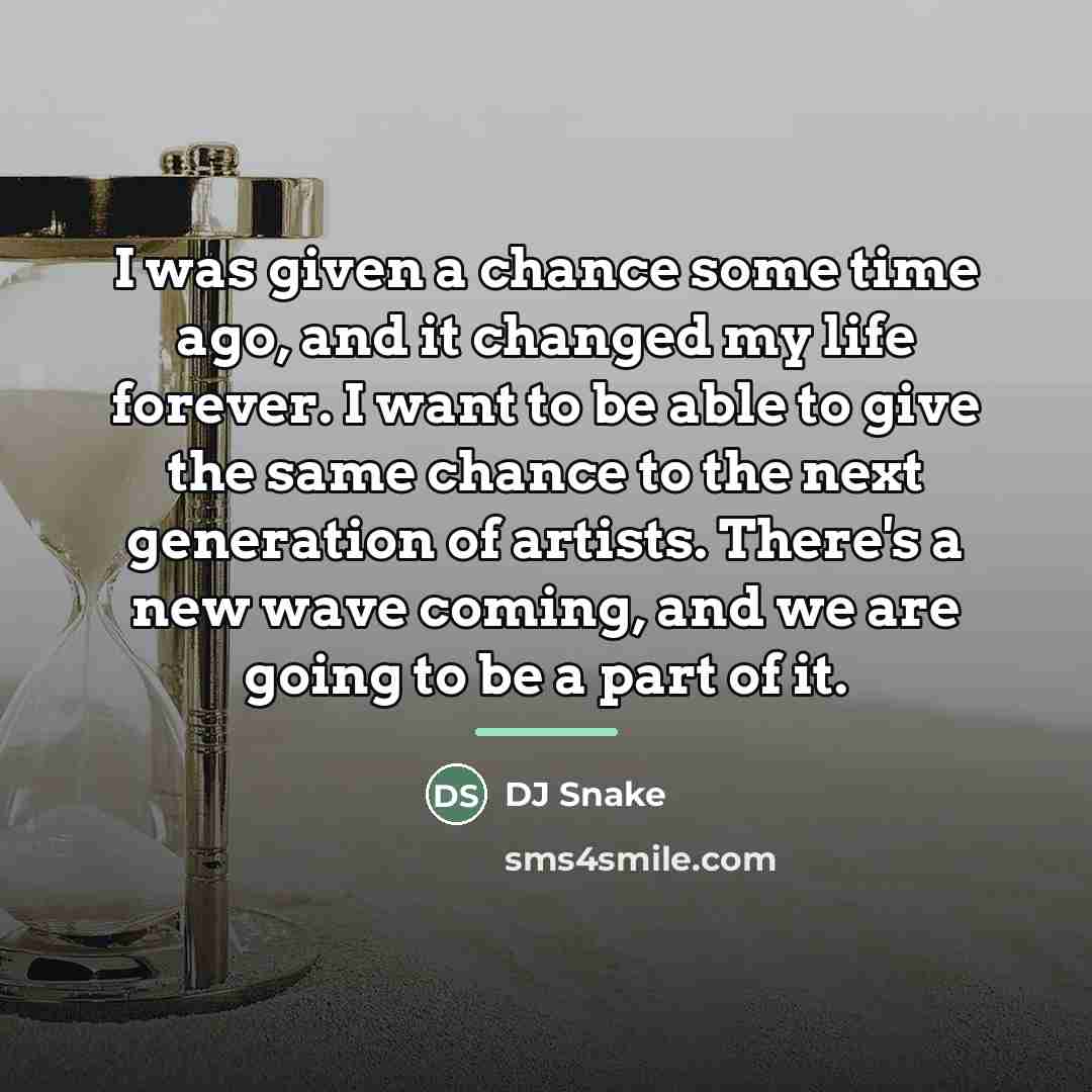 “I was given a chance some time ago, and it…” quote by DJ Snake