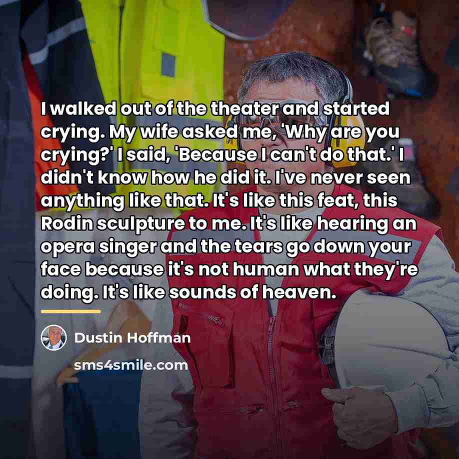 “I walked out of the theater and started crying. My…” quote by Dustin Hoffman