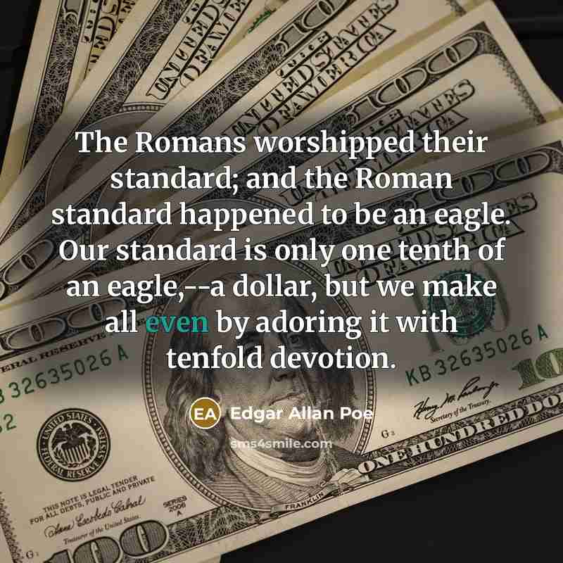 “The Romans worshipped their standard; and the Roman standard happened…” quote by Edgar Allan Poe