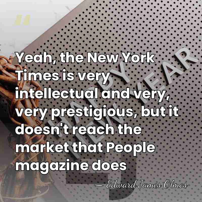 Yeah, the New York Times is very intellectual and very, very prestigious,&hellip; - Edward James Olmos