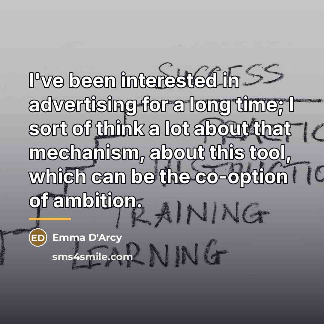 “I've been interested in advertising for a long time; I…” quote by Emma D'Arcy