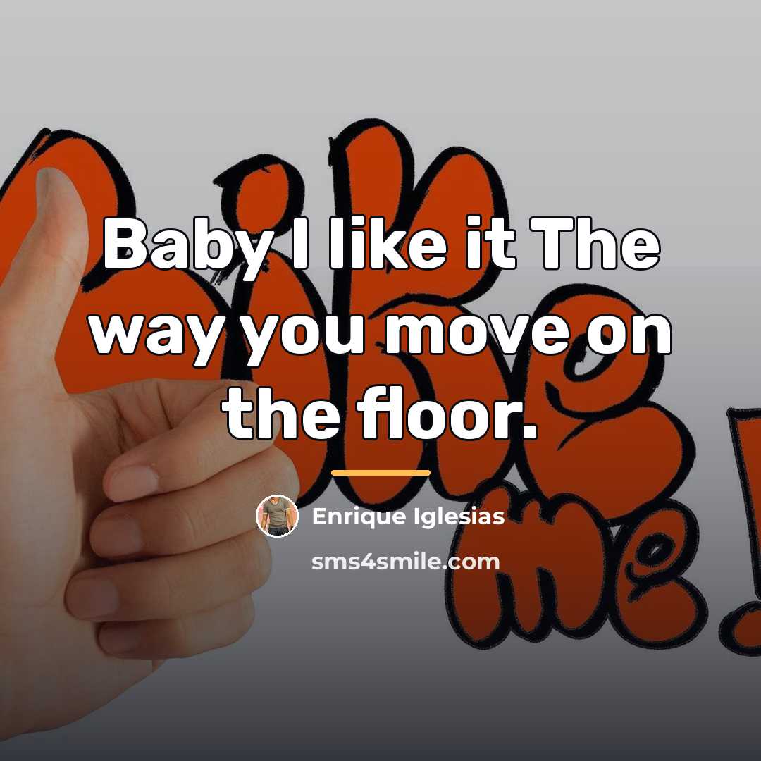 “Baby I like it The way you move on the…” quote by Enrique Iglesias