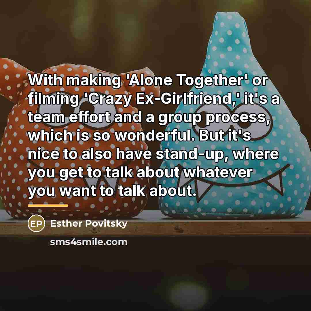 “With making 'Alone Together' or filming 'Crazy Ex-Girlfriend,' it's a…” quote by Esther Povitsky