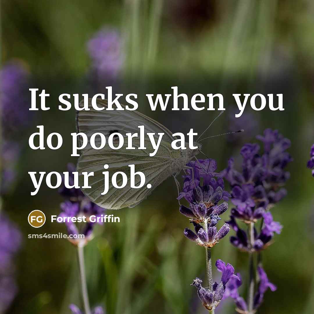“It sucks when you do poorly at your job.…” quote by Forrest Griffin