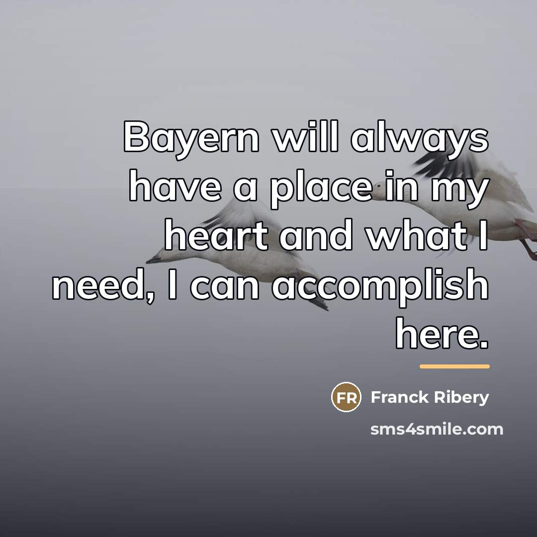 “Bayern will always have a place in my heart and…” quote by Franck Ribery