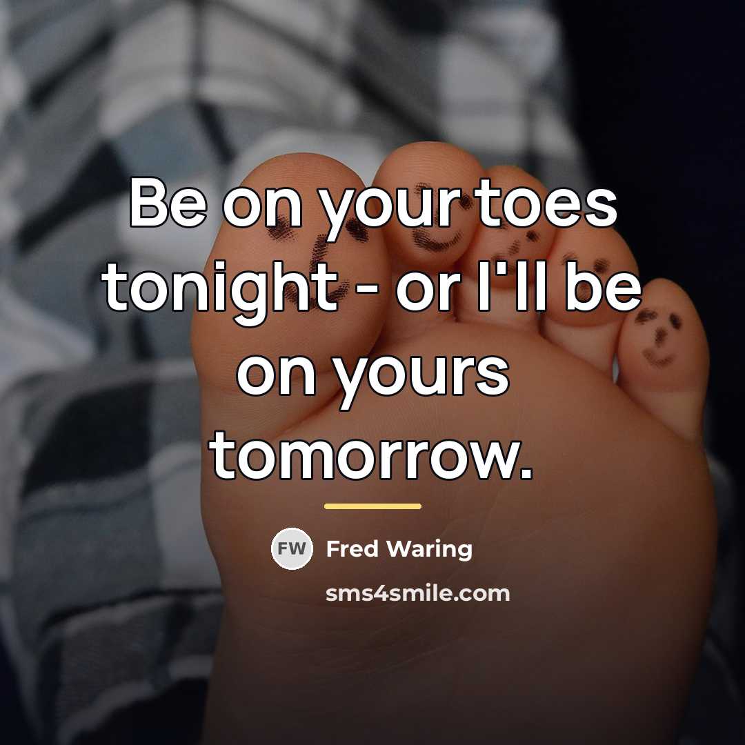 “Be on your toes tonight - or I'll be on…” quote by Fred Waring