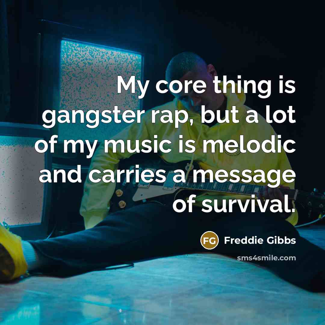 “My core thing is gangster rap, but a lot of…” quote by Freddie Gibbs