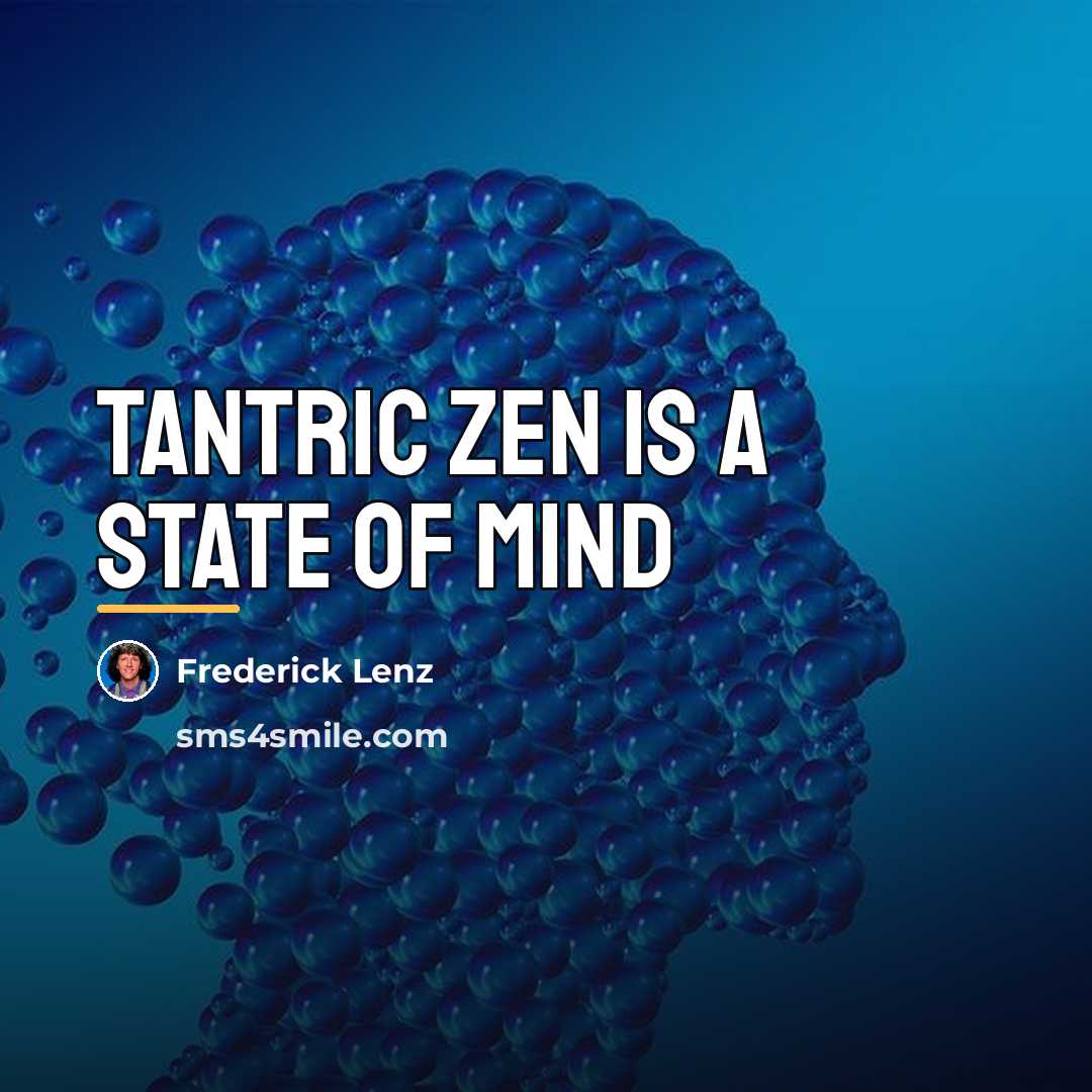“Tantric Zen is a state of mind…” quote by Frederick Lenz