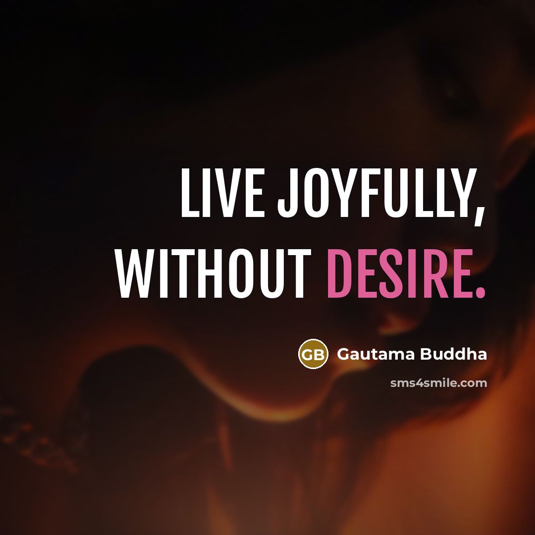 “Live joyfully, without desire.…” quote by Gautama Buddha