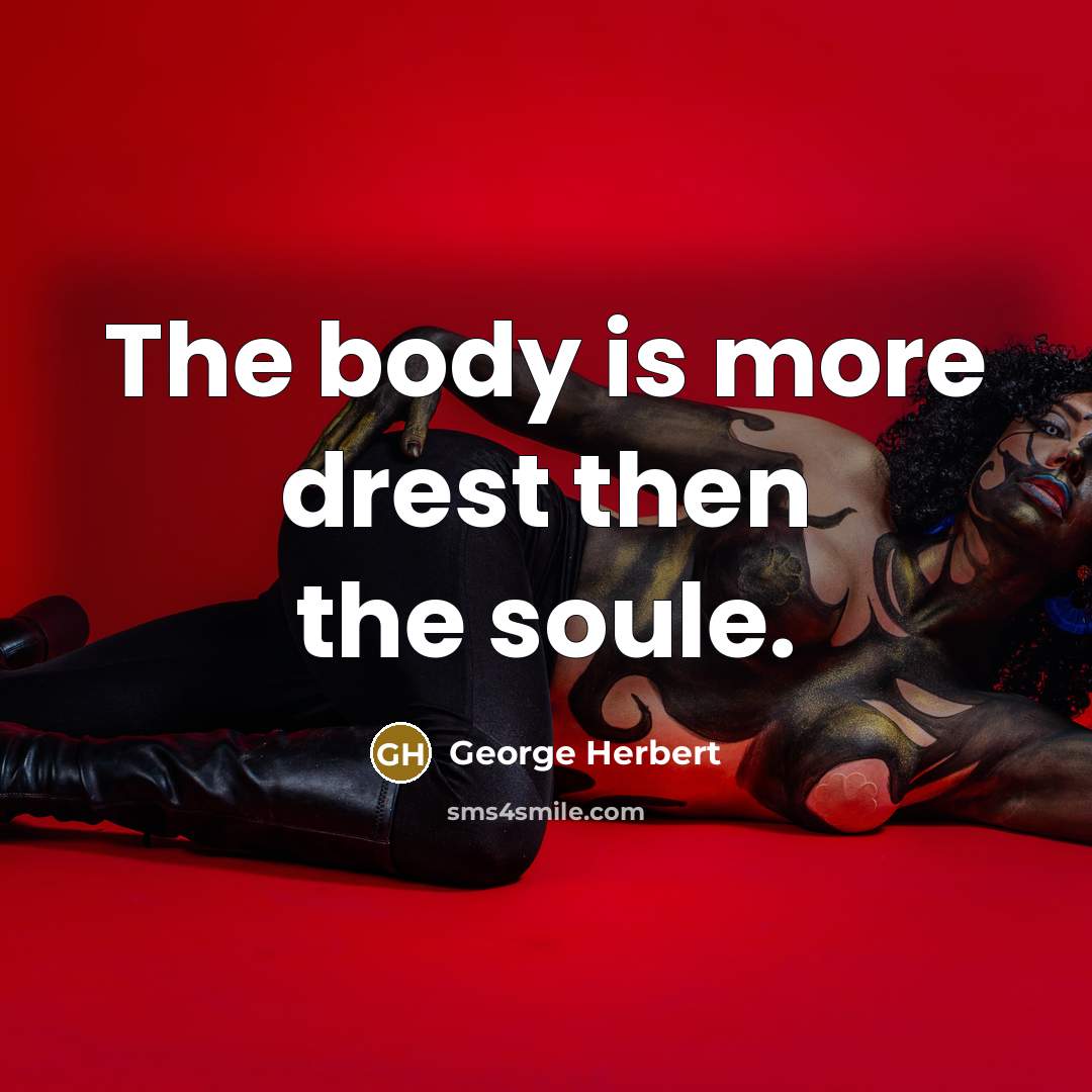 “The body is more drest then the soule.…” quote by George Herbert