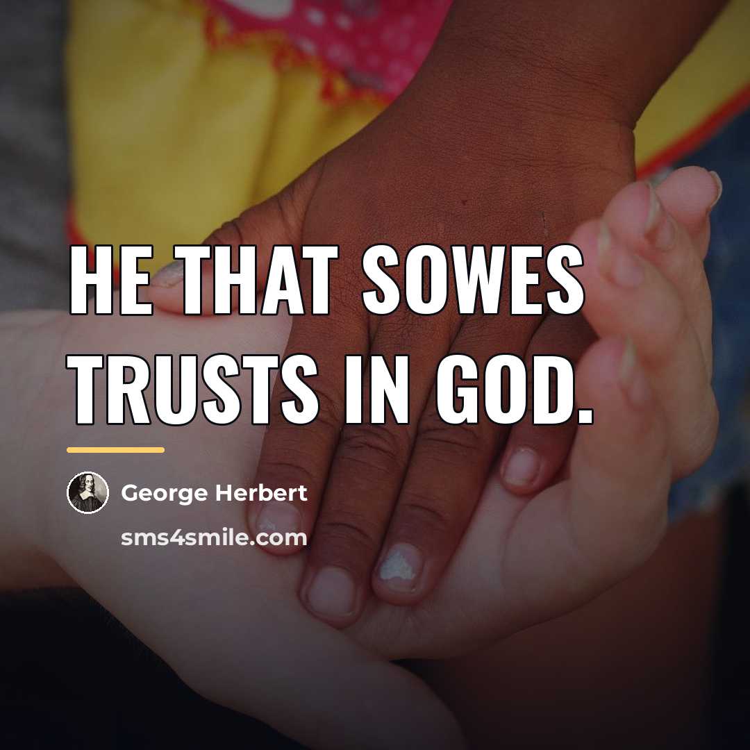 “He that sowes trusts in God.…” quote by George Herbert