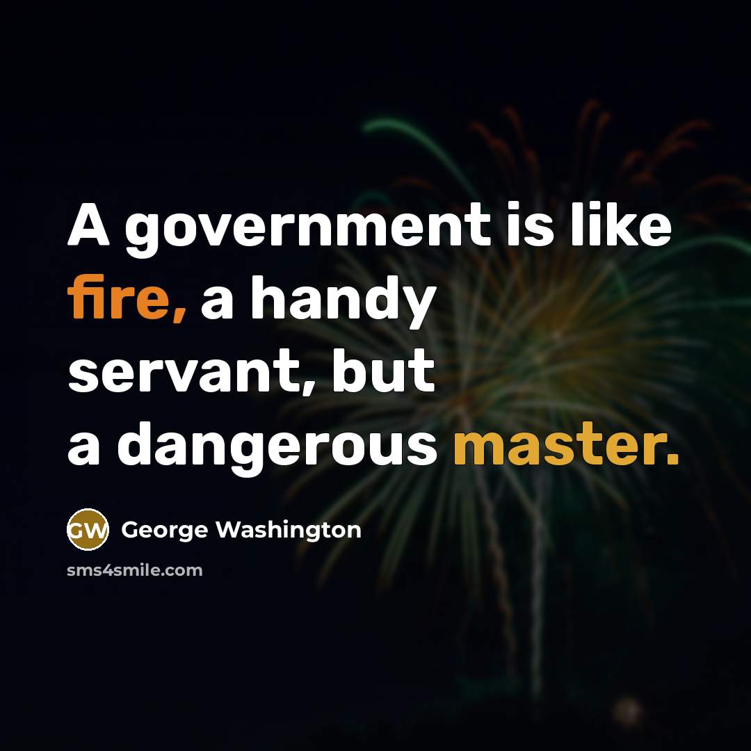 “A government is like fire, a handy servant, but a…” quote by George Washington