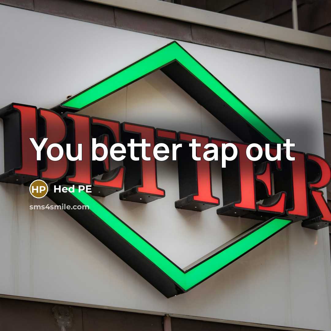 “You better tap out…” quote by Hed PE