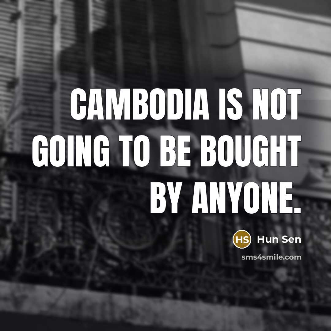 “Cambodia is not going to be bought by anyone.…” quote by Hun Sen