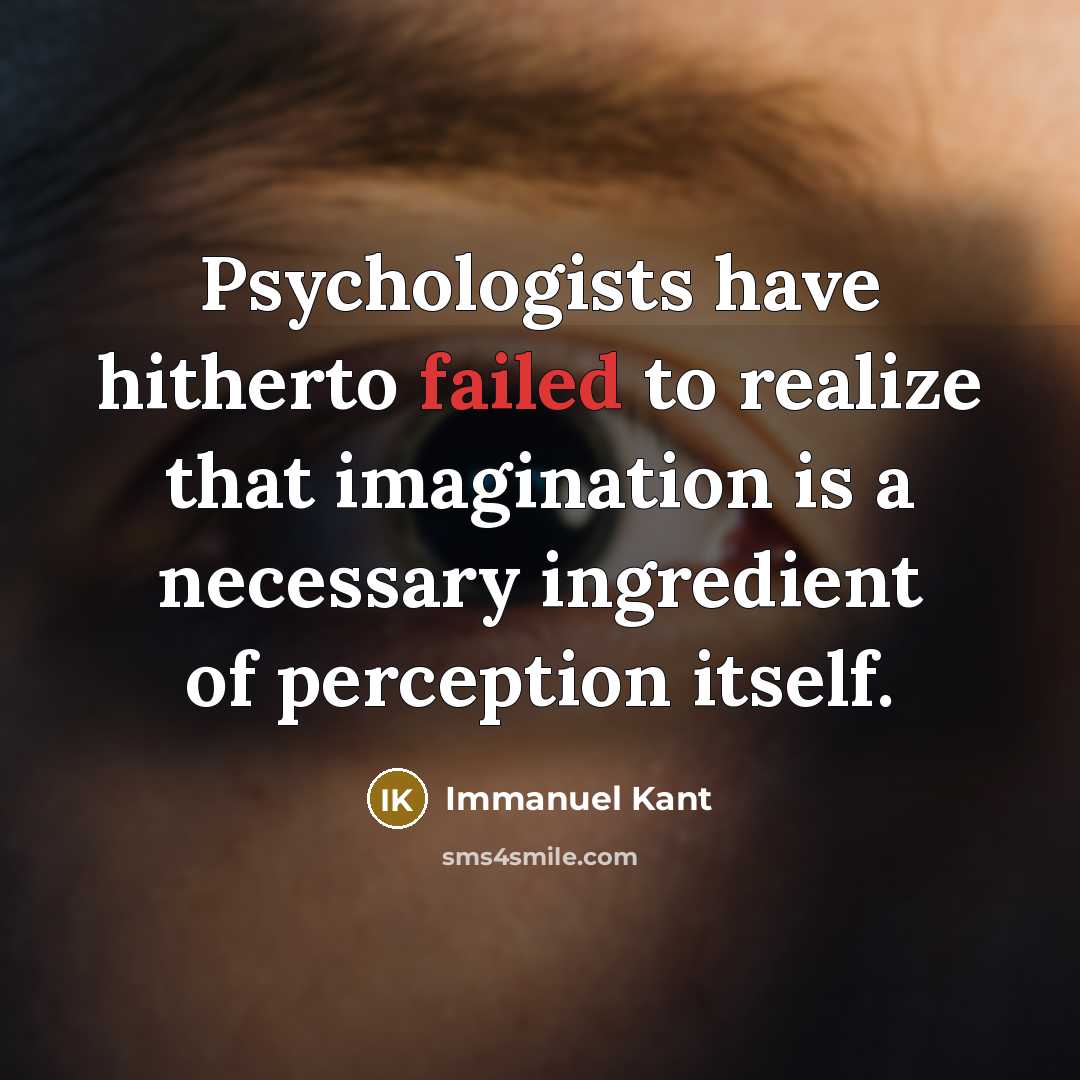 “Psychologists have hitherto failed to realize that imagination is a…” quote by Immanuel Kant