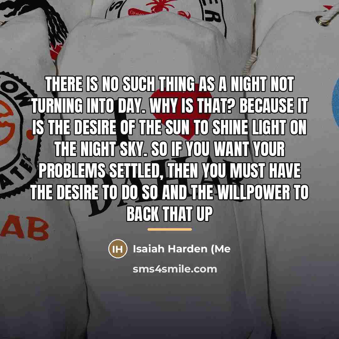 “There is no such thing as a night not turning…” quote by Isaiah Harden (Me