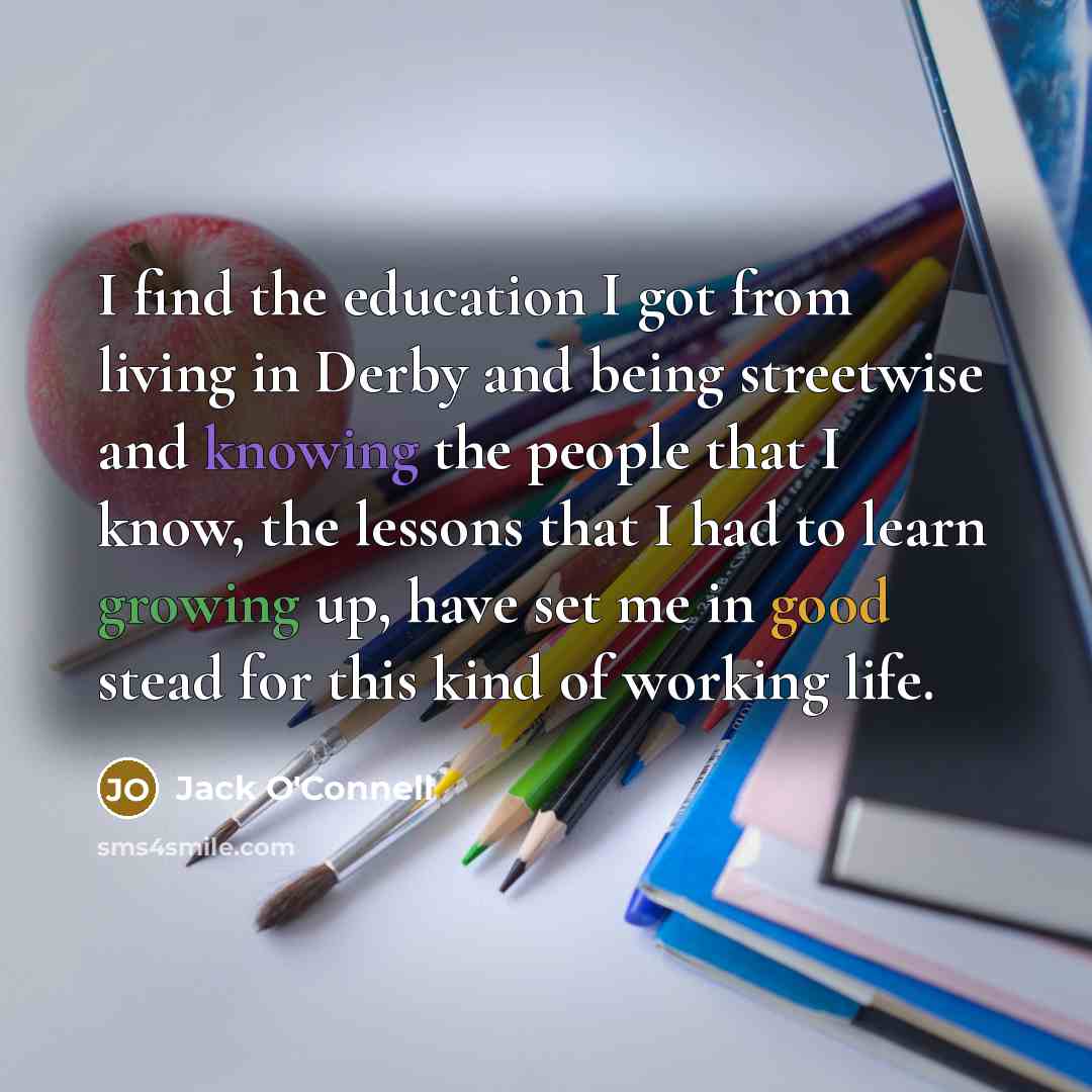 “I find the education I got from living in Derby…” quote by Jack O'Connell