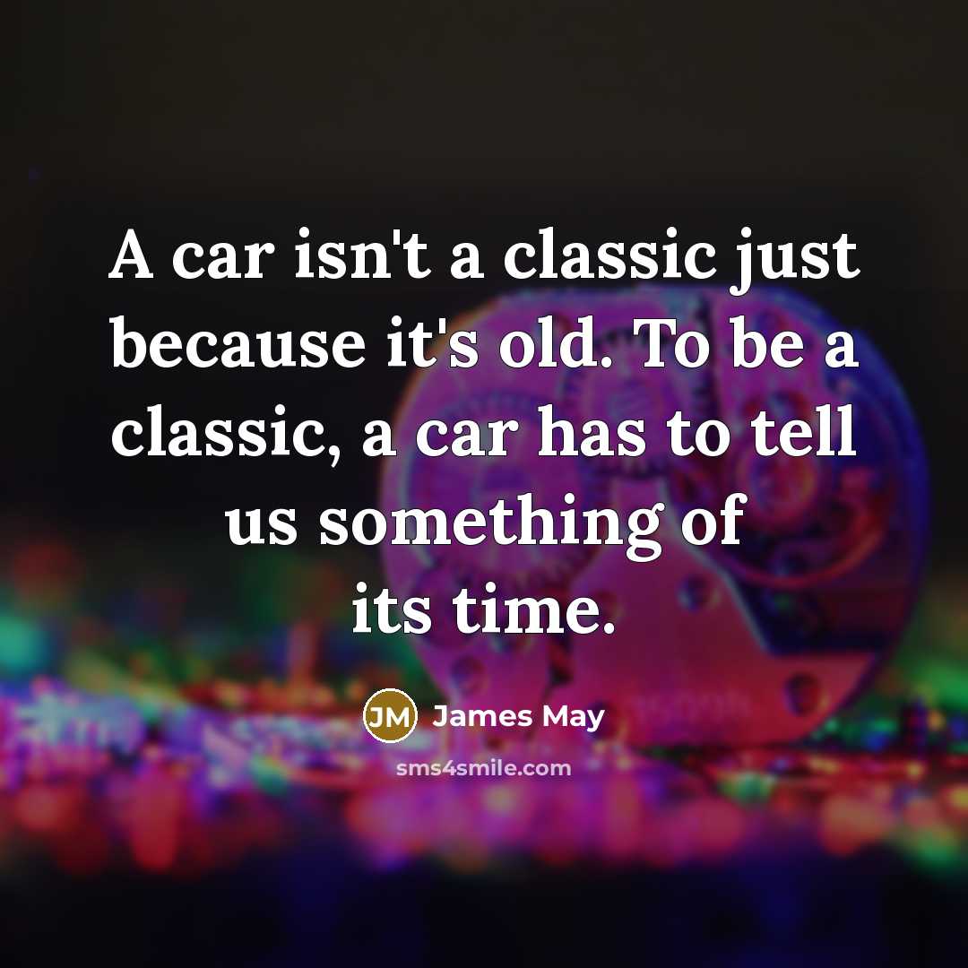 “A car isn't a classic just because it's old. To…” quote by James May