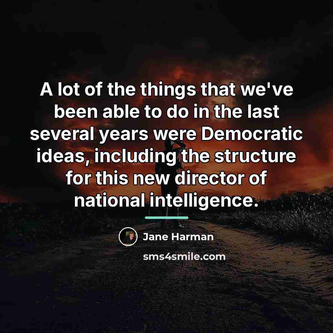 “A lot of the things that we've been able to…” quote by Jane Harman
