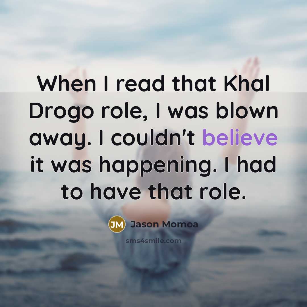 “When I read that Khal Drogo role, I was blown…” quote by Jason Momoa