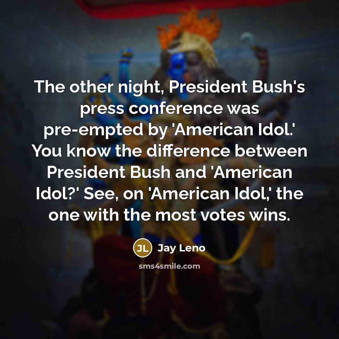 “The other night, President Bush's press conference was pre-empted by…” quote by Jay Leno