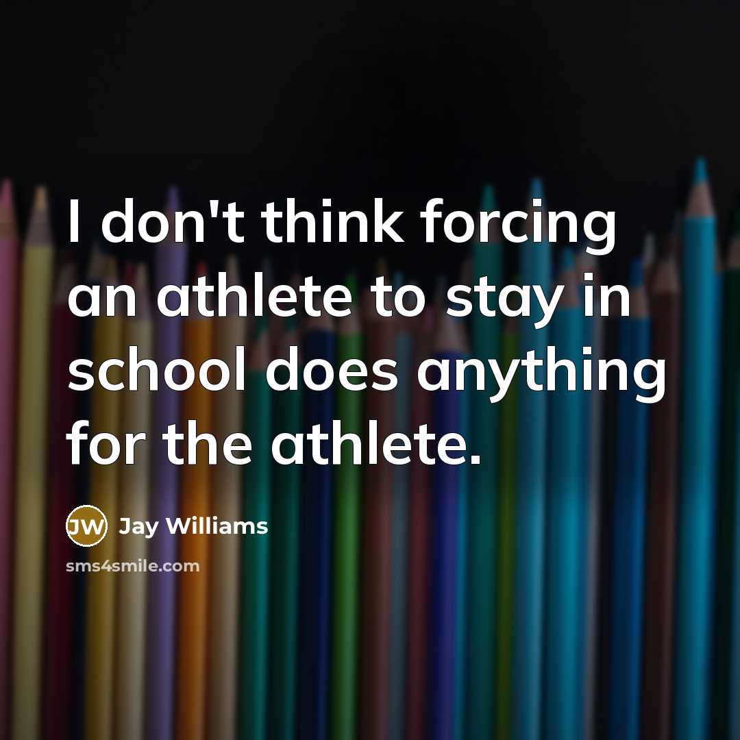 “I don't think forcing an athlete to stay in school…” quote by Jay Williams