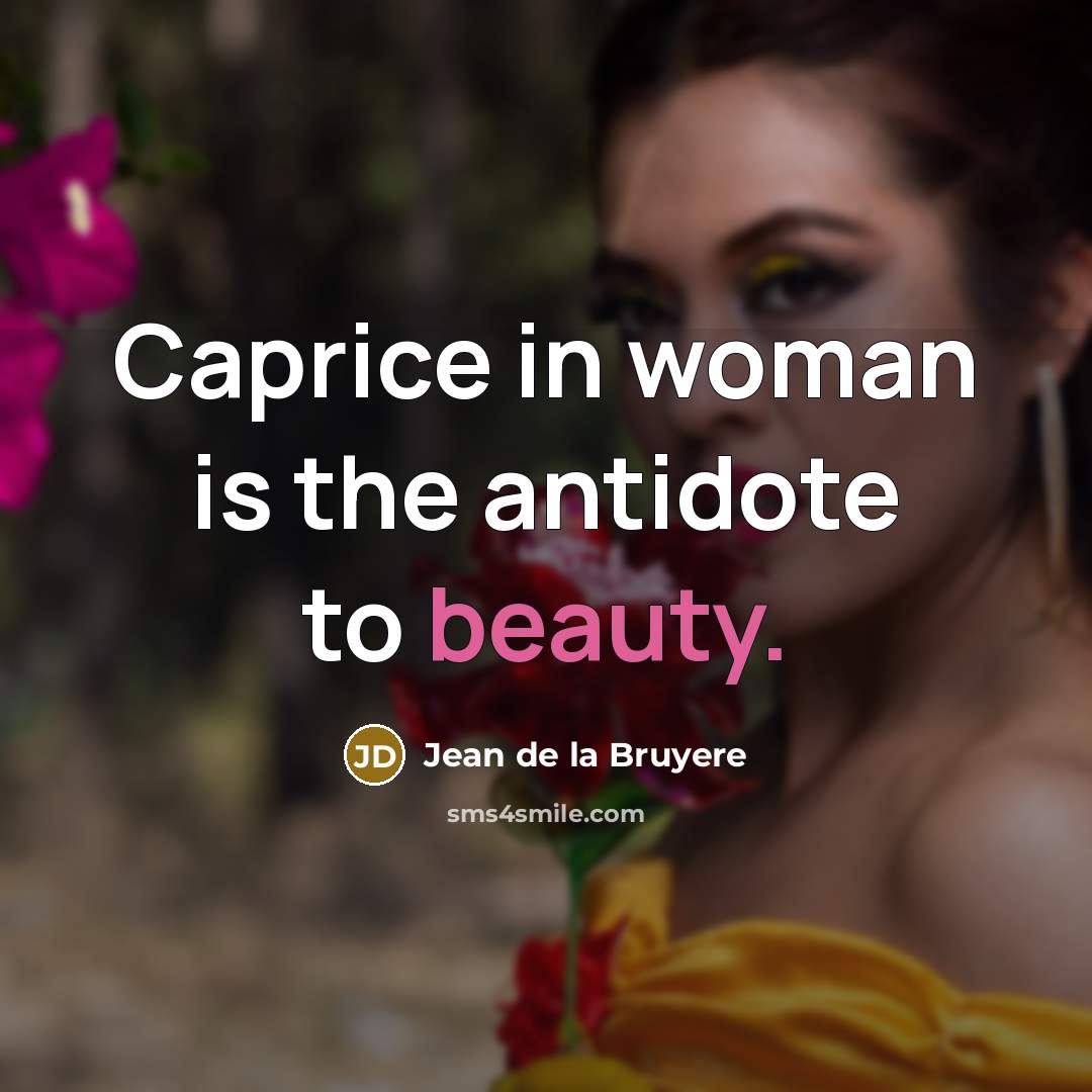 “Caprice in woman is the antidote to beauty.…” quote by Jean de la Bruyere