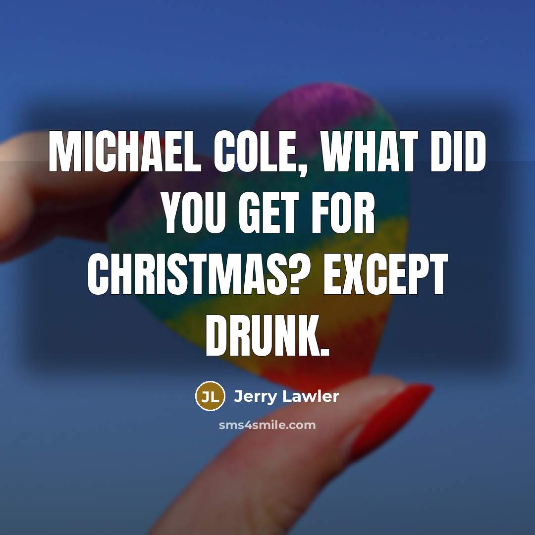 “Michael Cole, what did you get for Christmas? Except drunk.…” quote by Jerry Lawler