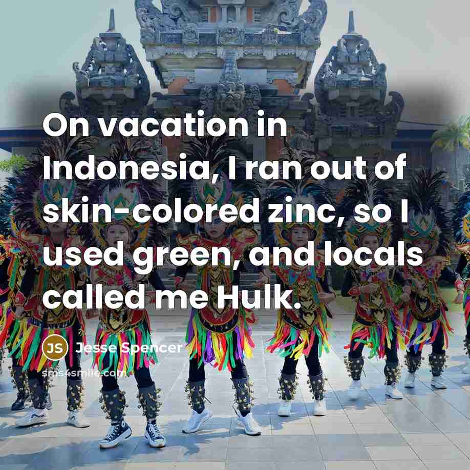“On vacation in Indonesia, I ran out of skin-colored zinc,…” quote by Jesse Spencer