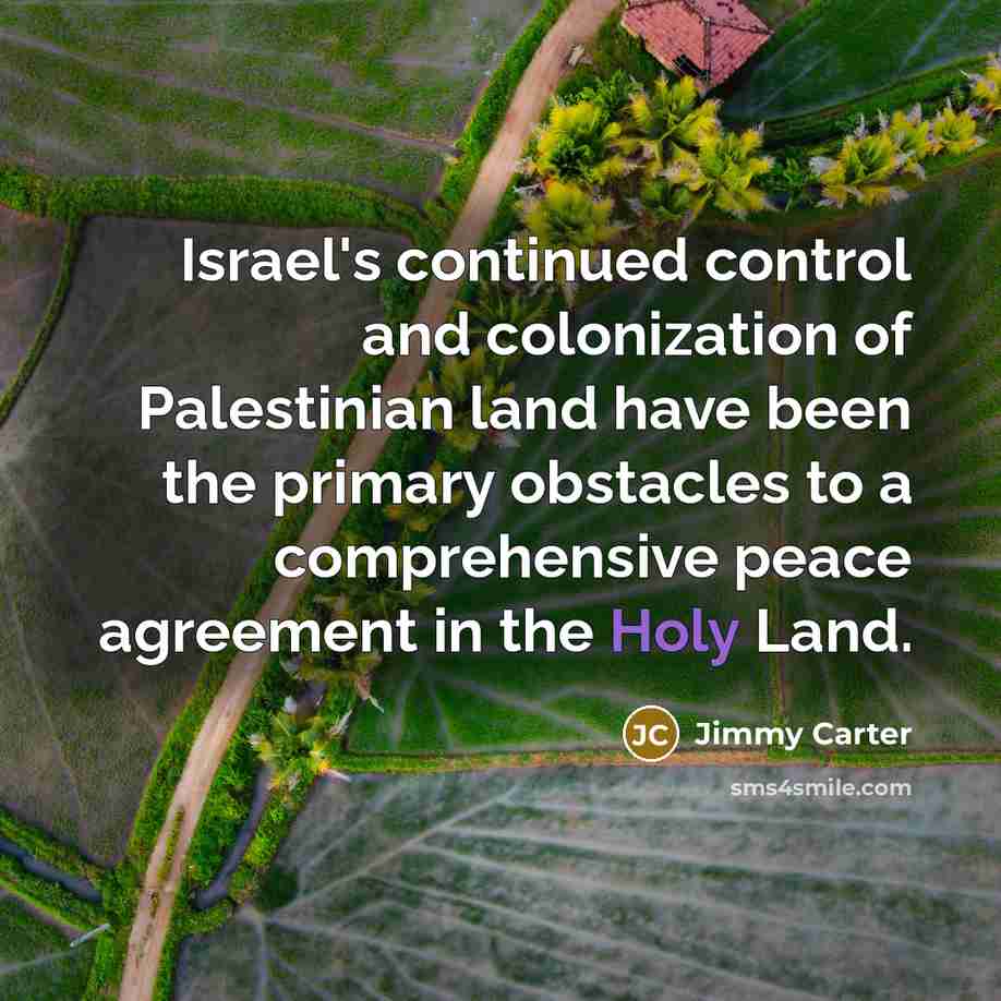 “Israel's continued control and colonization of Palestinian land have been…” quote by Jimmy Carter