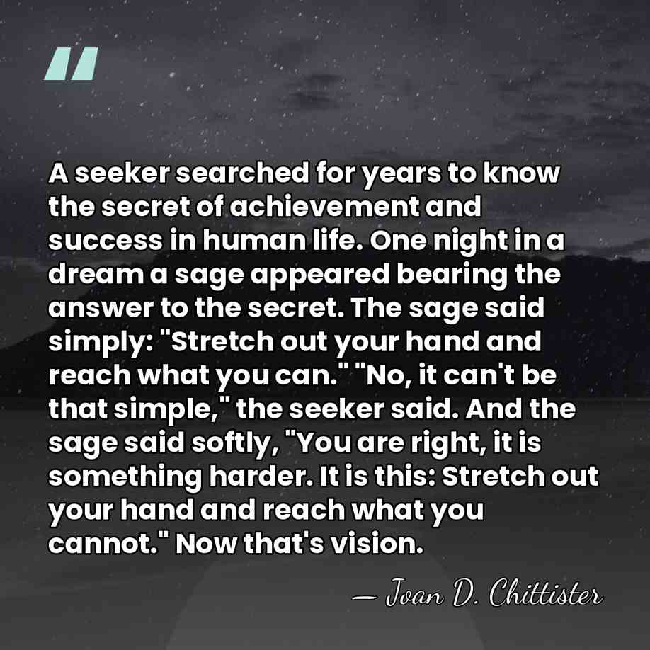 A seeker searched for years to know the secret of achievement and&hellip; - Joan D. Chittister