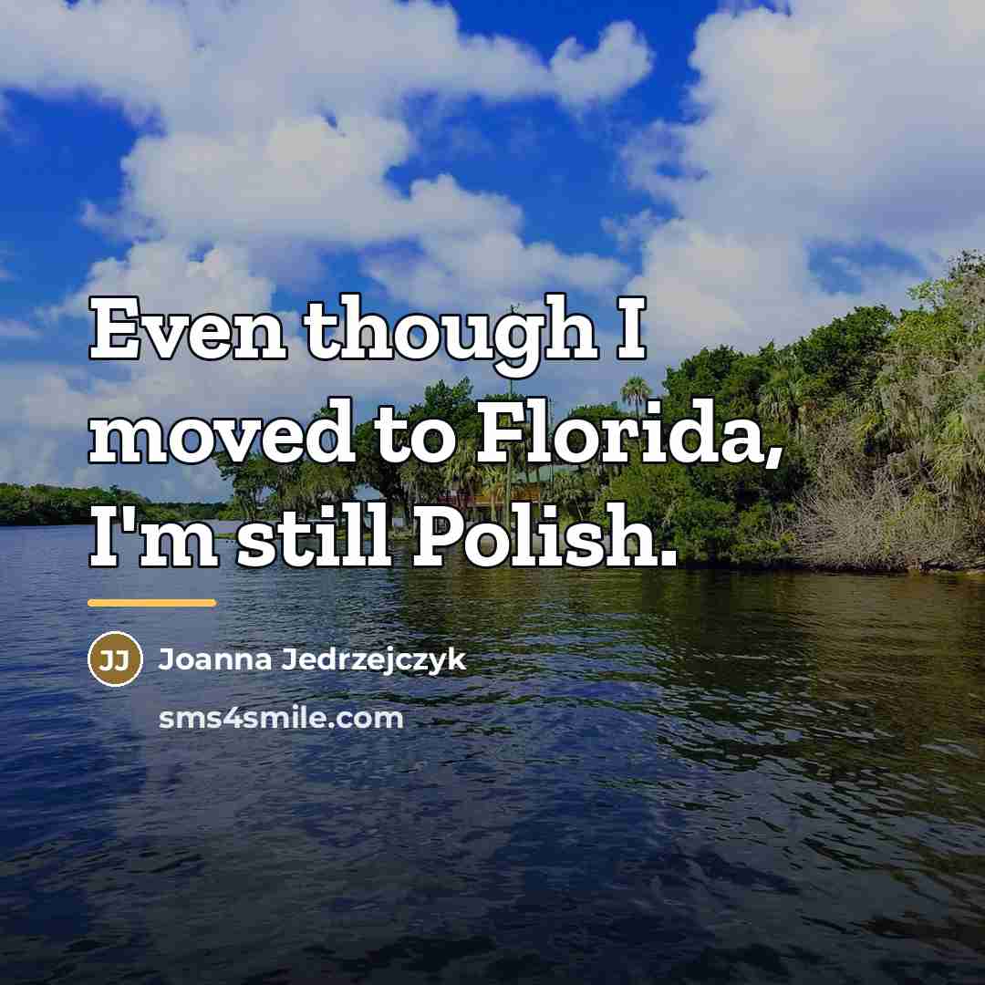 “Even though I moved to Florida, I'm still Polish.…” quote by Joanna Jedrzejczyk