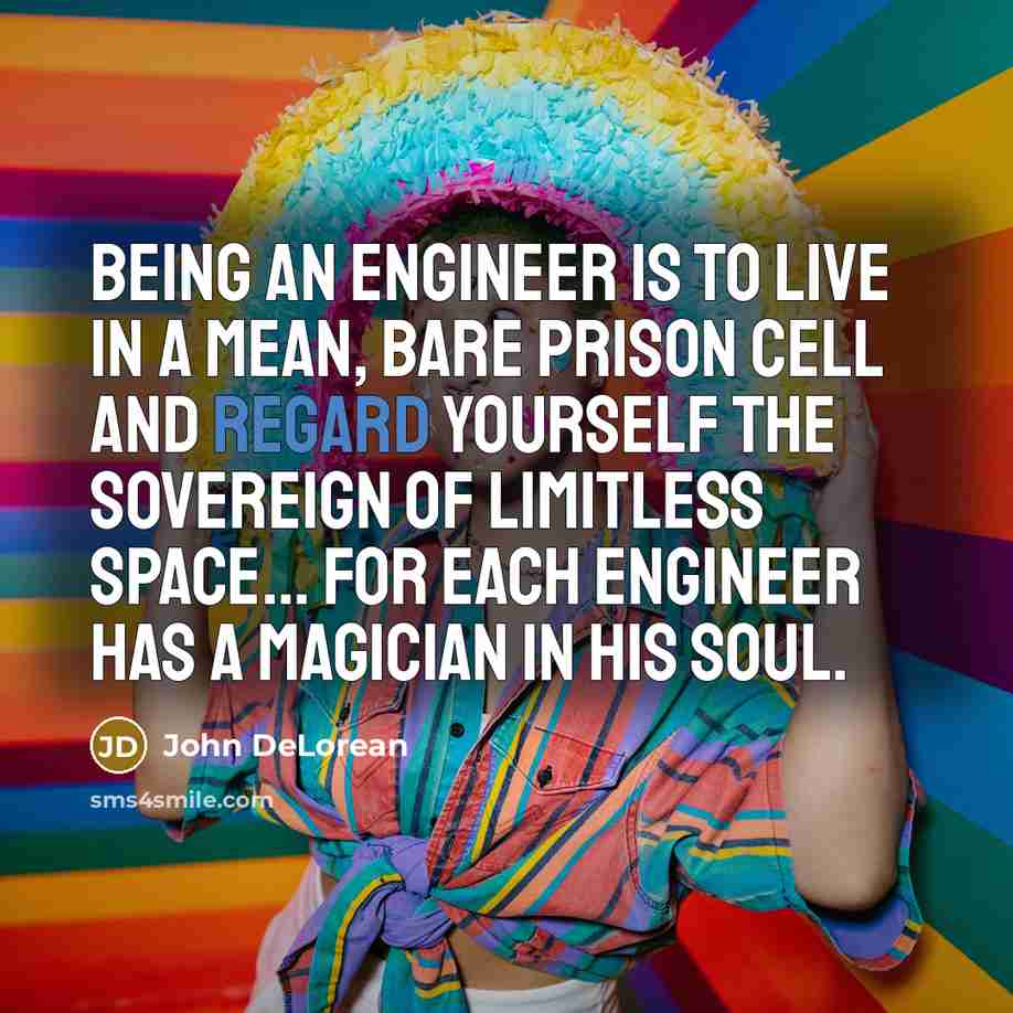 “Being an engineer is to live in a mean, bare…” quote by John DeLorean