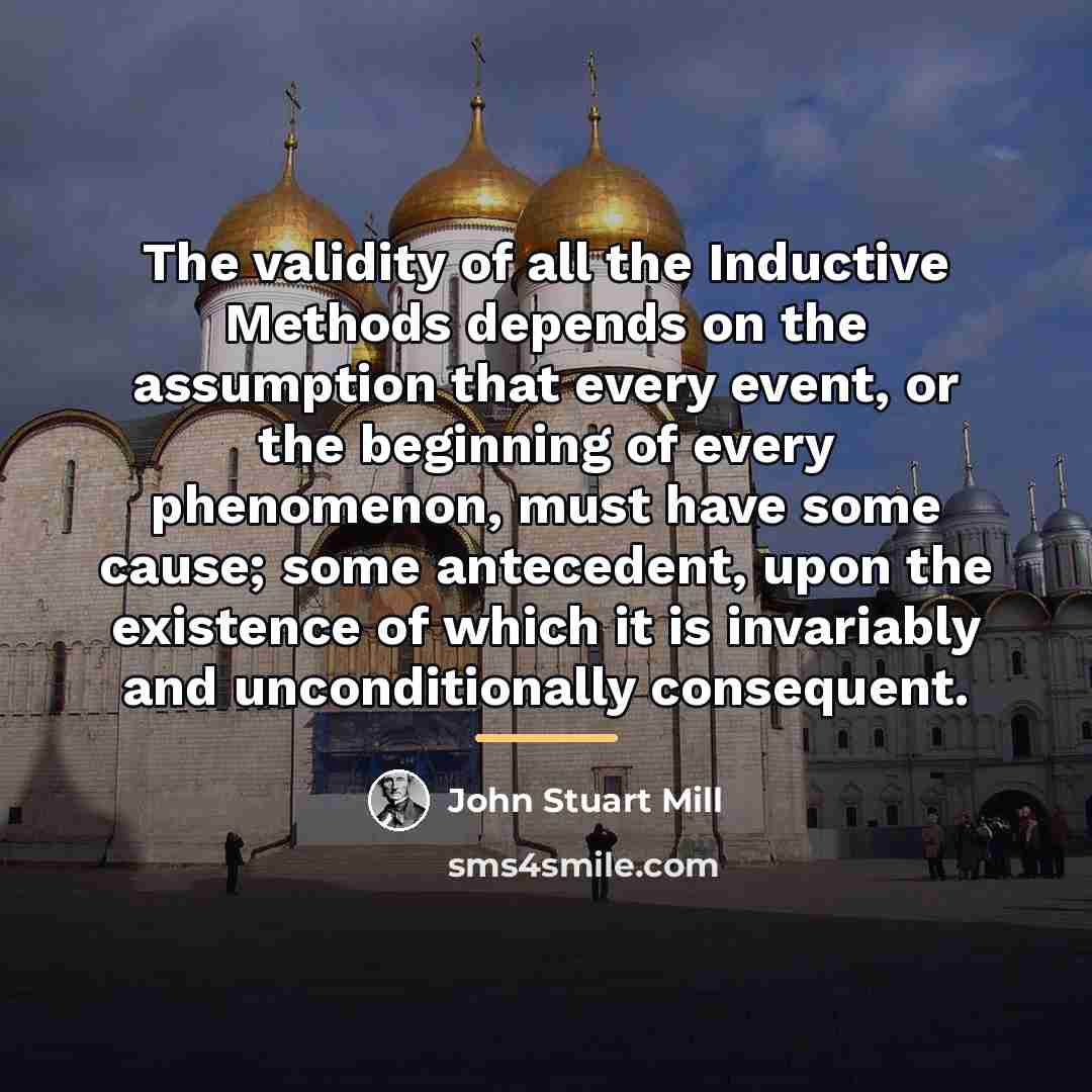 “The validity of all the Inductive Methods depends on the…” quote by John Stuart Mill