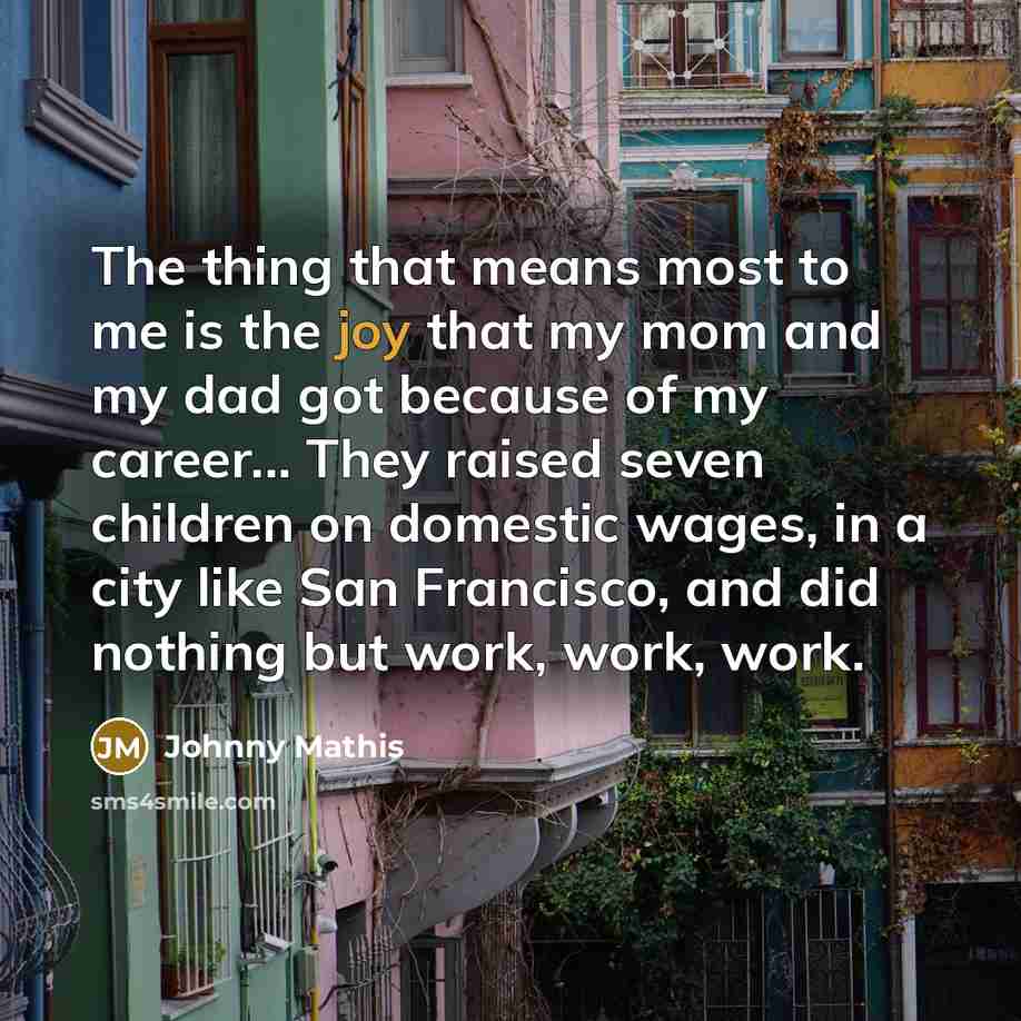 “The thing that means most to me is the joy…” quote by Johnny Mathis