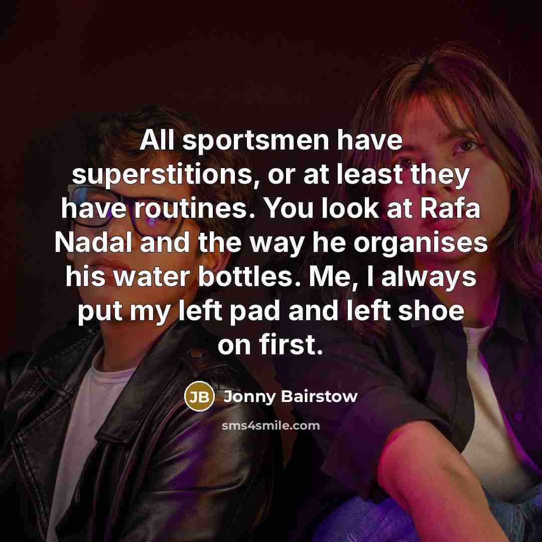 “All sportsmen have superstitions, or at least they have routines.…” quote by Jonny Bairstow