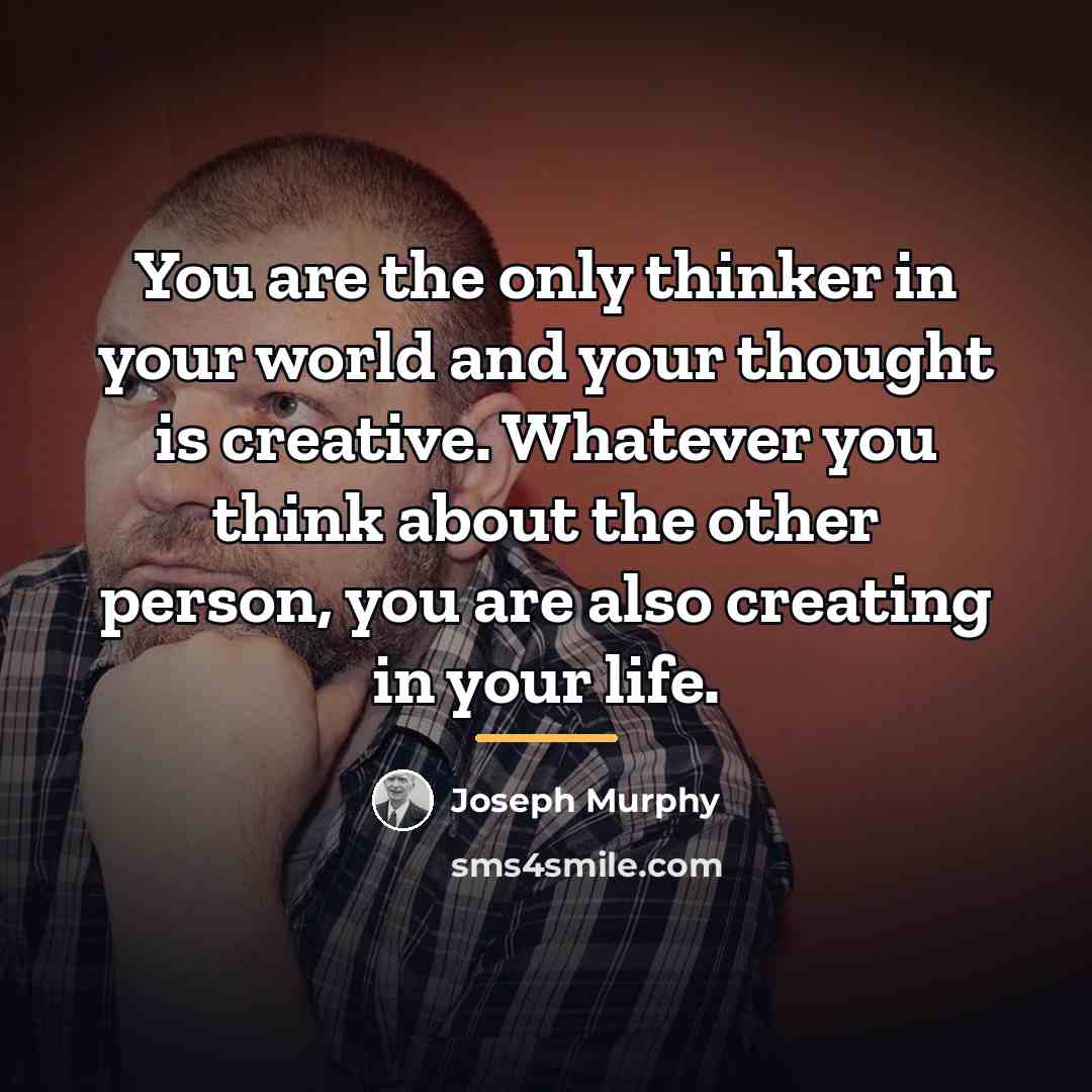 “You are the only thinker in your world and your…” quote by Joseph Murphy