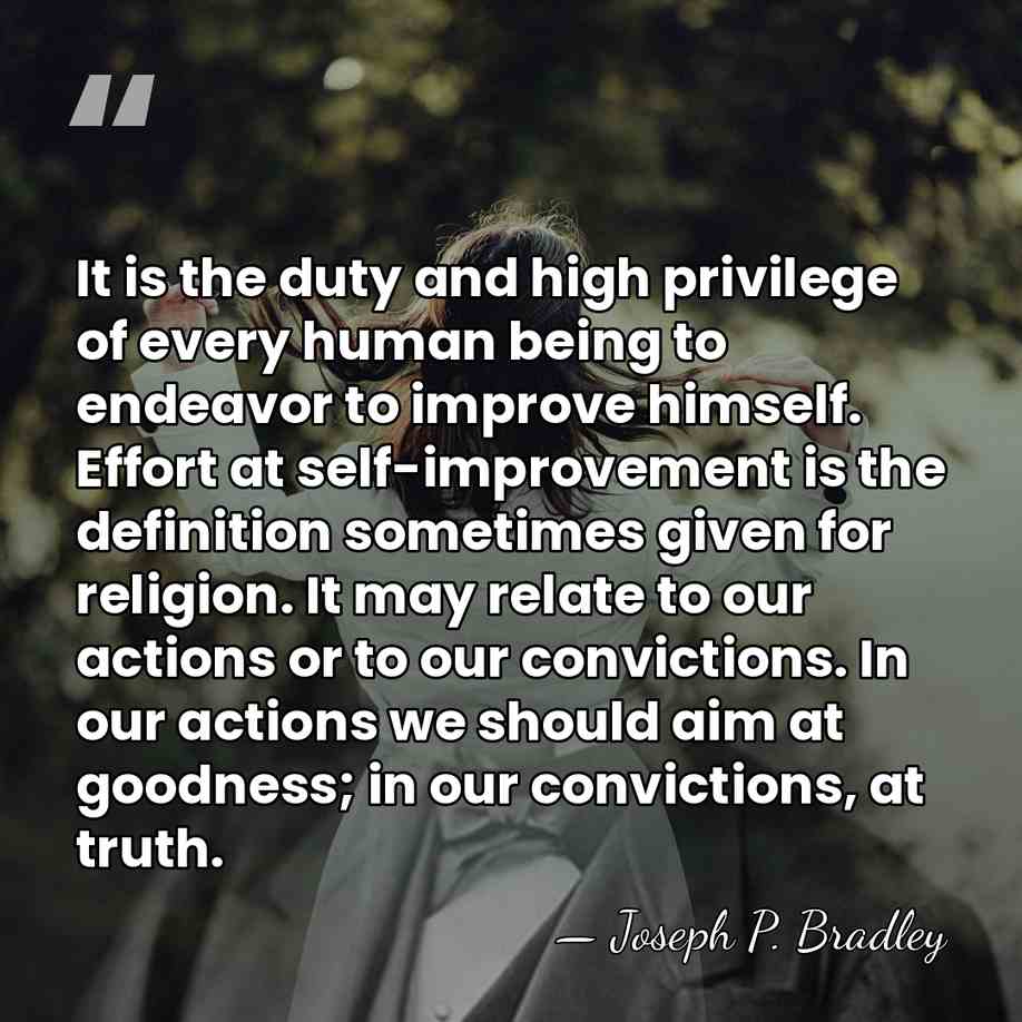 It is the duty and high privilege of every human being to&hellip; - Joseph P. Bradley