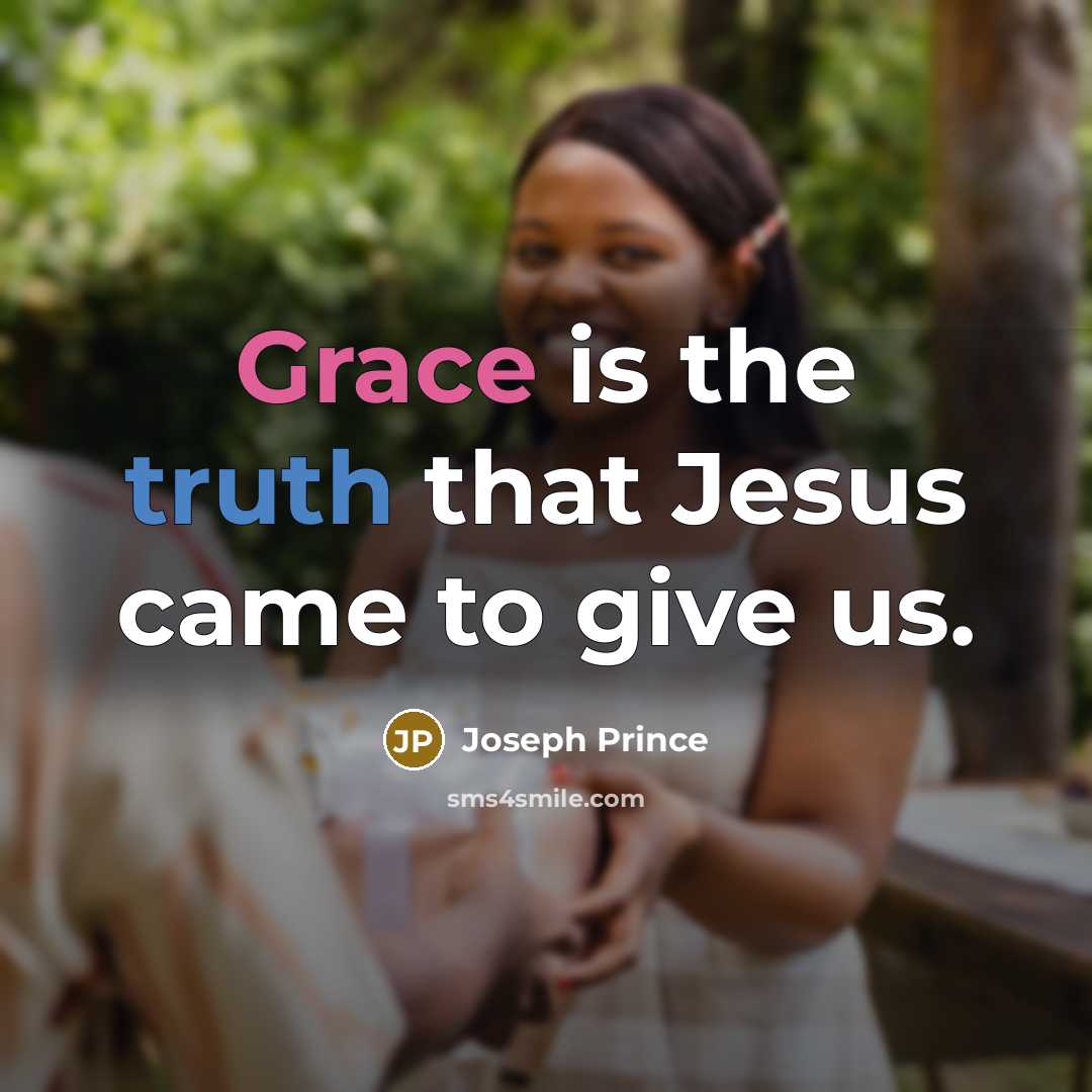 “Grace is the truth that Jesus came to give us.…” quote by Joseph Prince