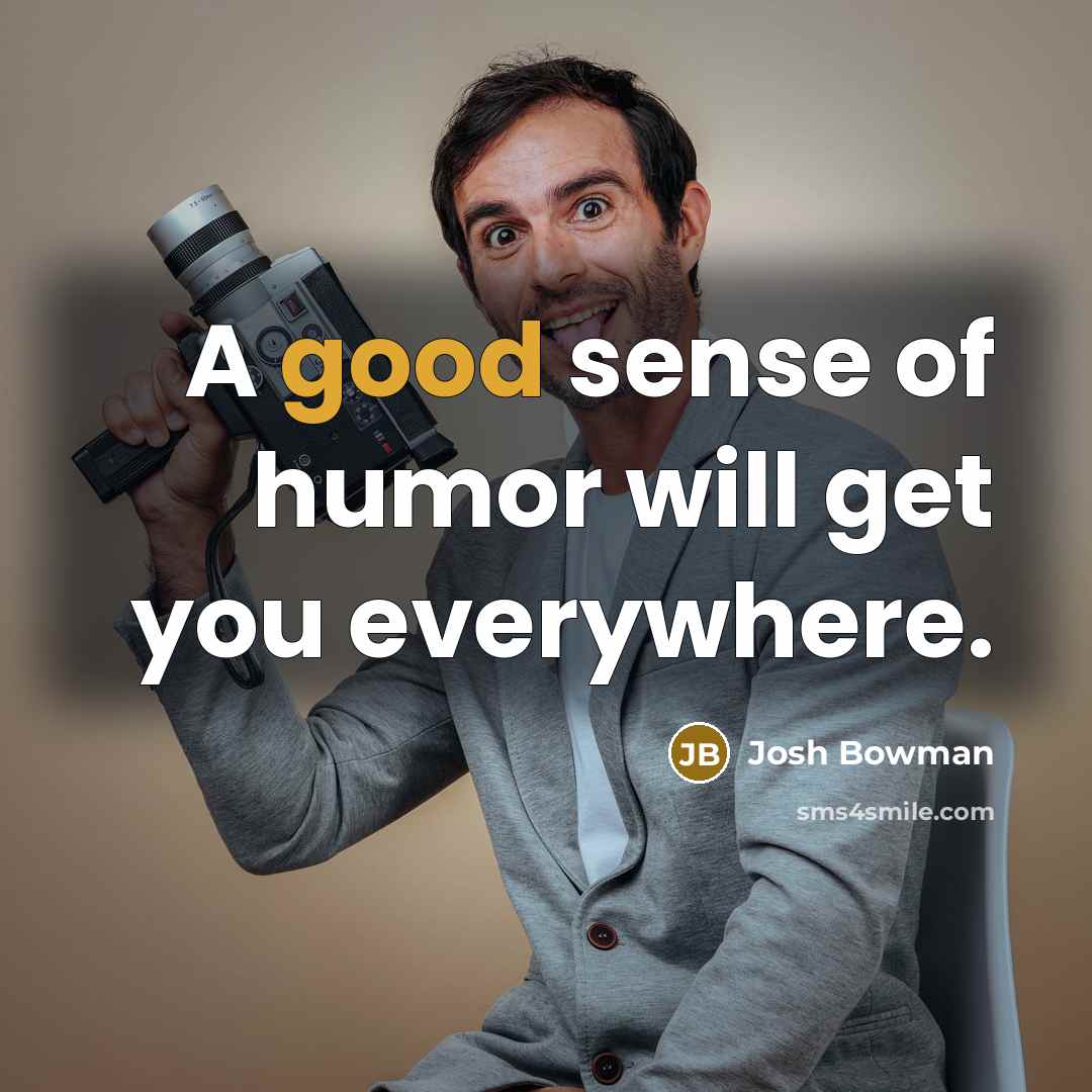“A good sense of humor will get you everywhere.…” quote by Josh Bowman