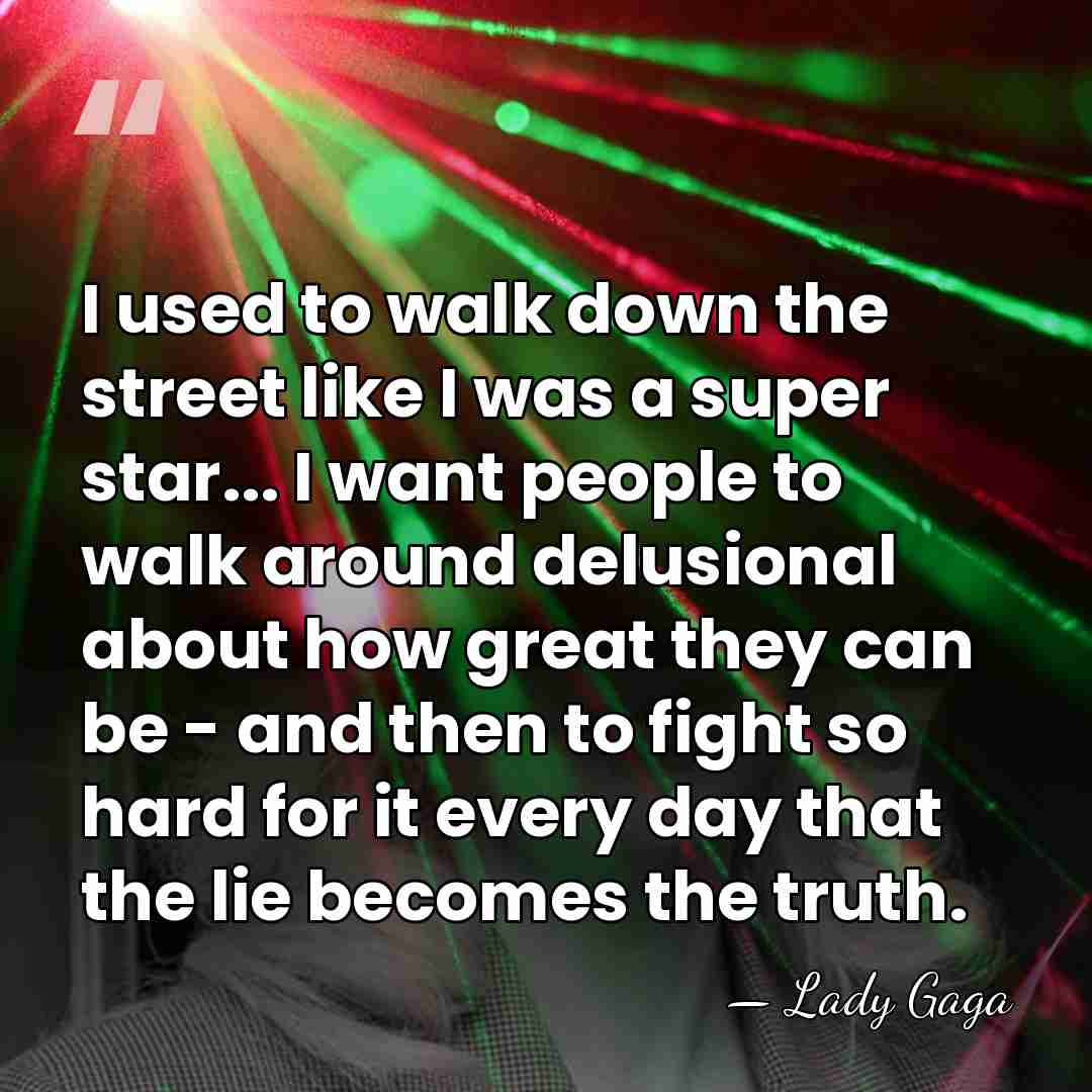 I used to walk down the street like I was a super&hellip; - Lady Gaga