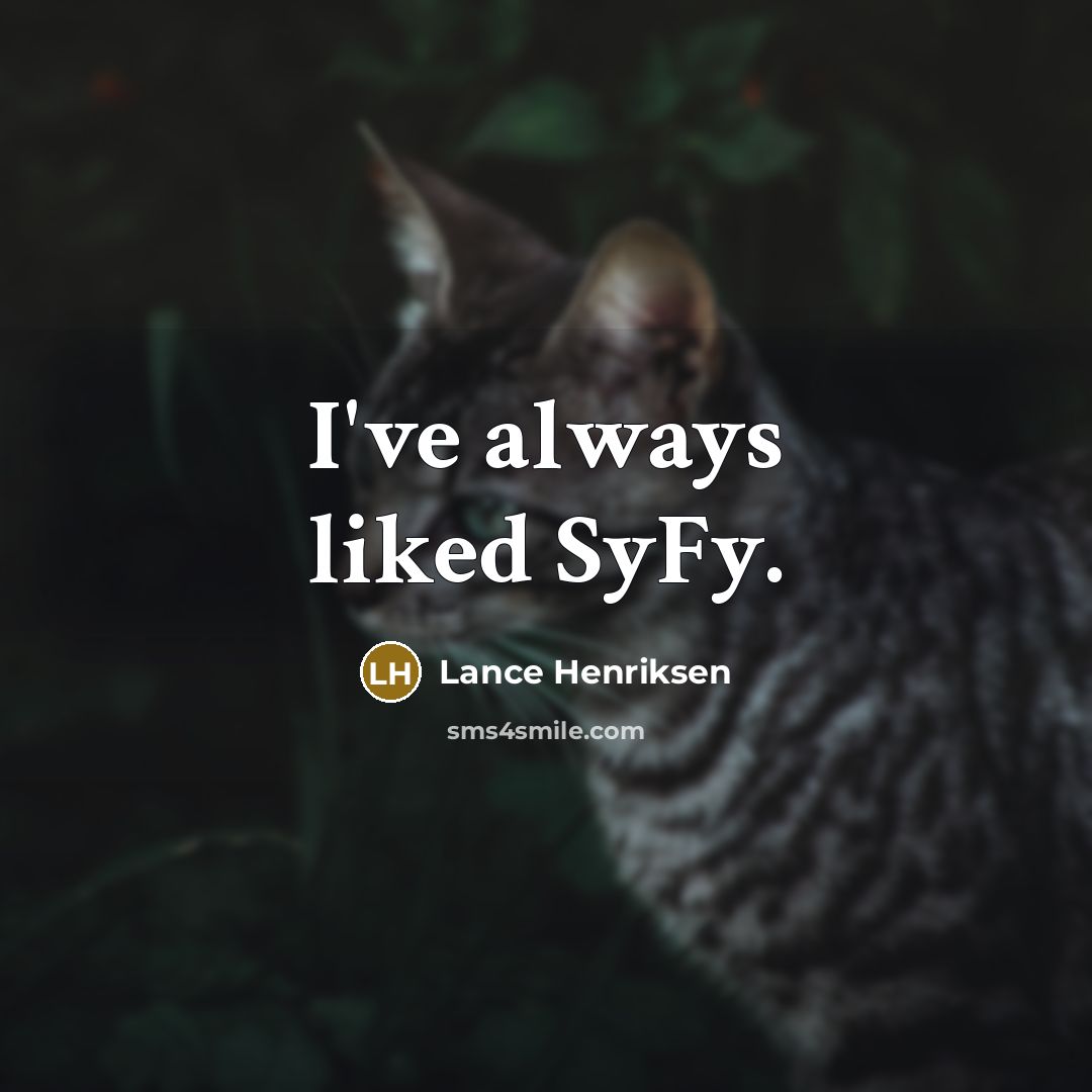 “I've always liked SyFy.…” quote by Lance Henriksen