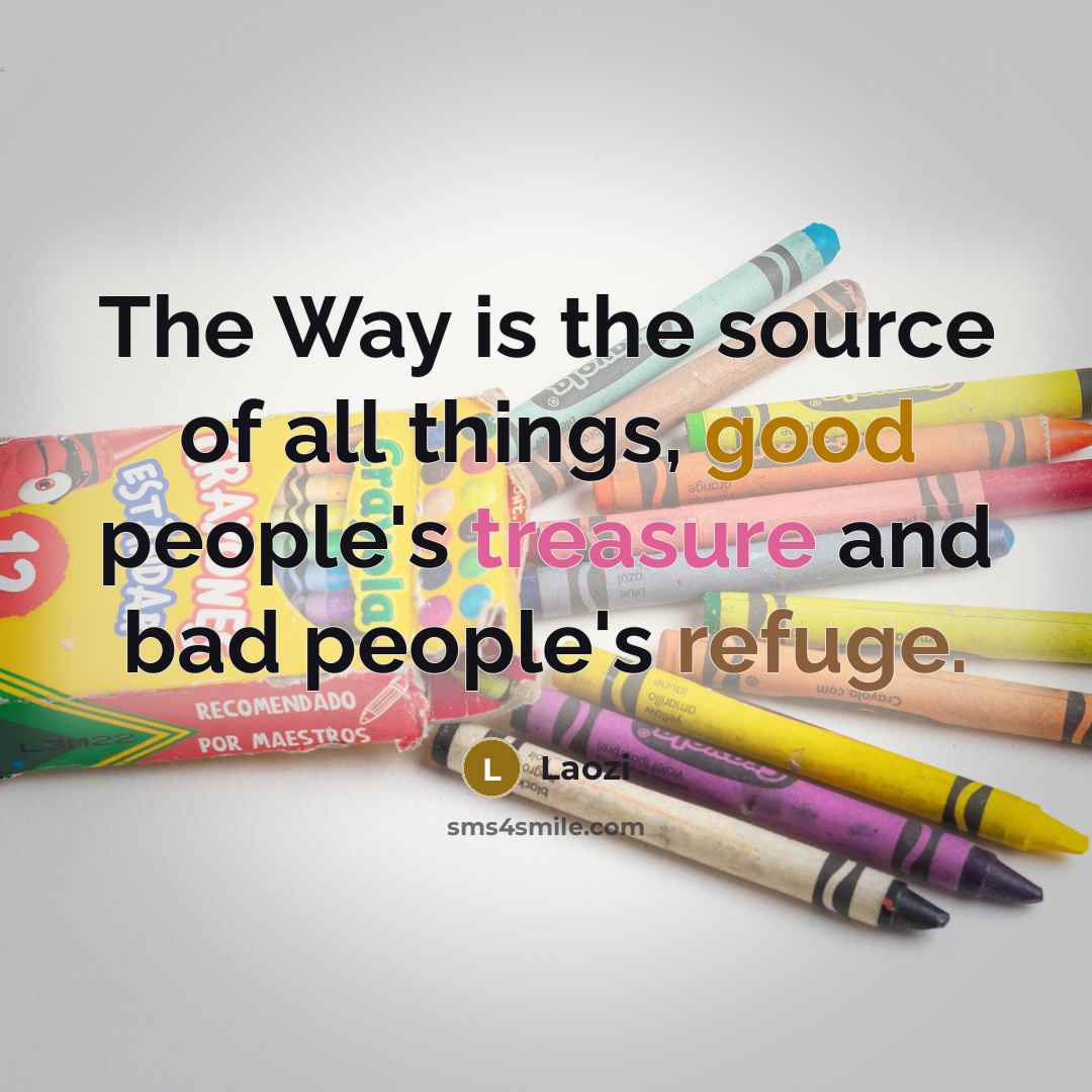 “The Way is the source of all things, good people's…” quote by Laozi