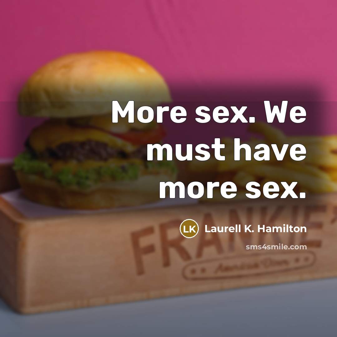 “More sex. We must have more sex.…” quote by Laurell K. Hamilton