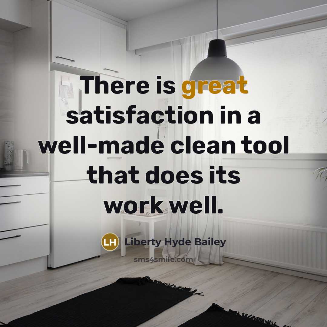 “There is great satisfaction in a well-made clean tool that…” quote by Liberty Hyde Bailey