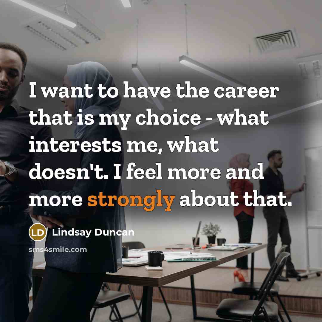 “I want to have the career that is my choice…” quote by Lindsay Duncan