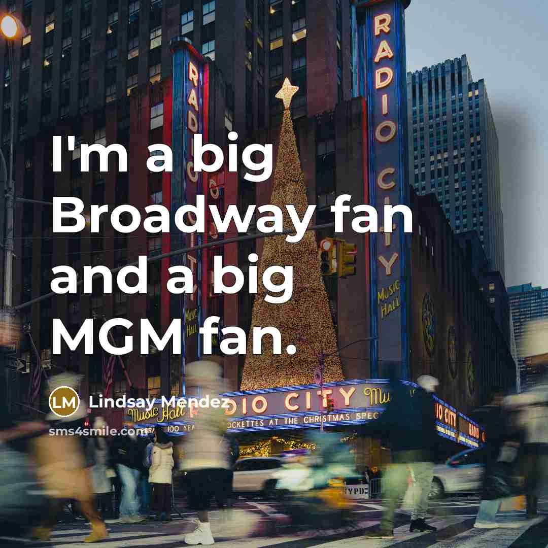 “I'm a big Broadway fan and a big MGM fan.…” quote by Lindsay Mendez