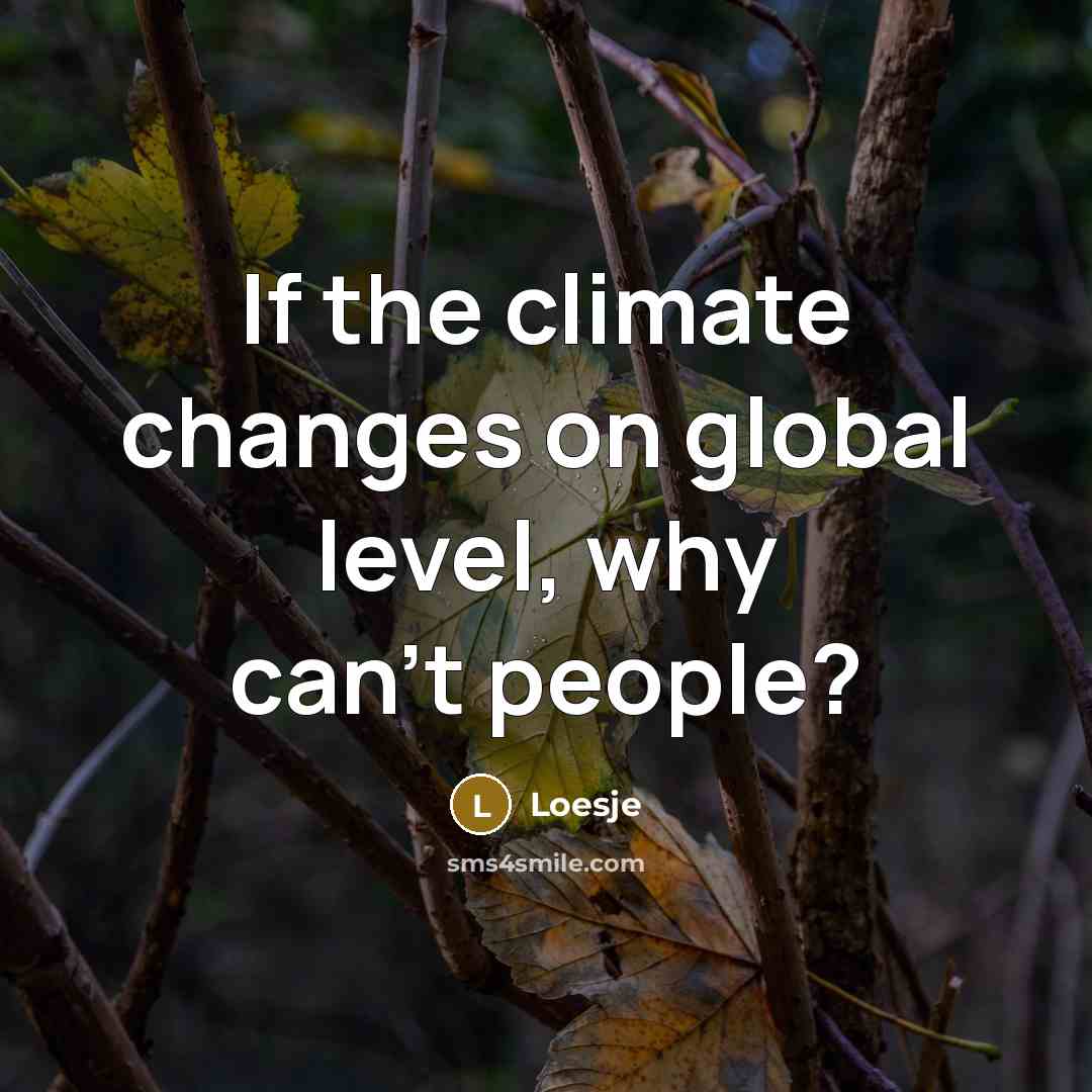 “If the climate changes on global level, why can't people?” quote by Loesje