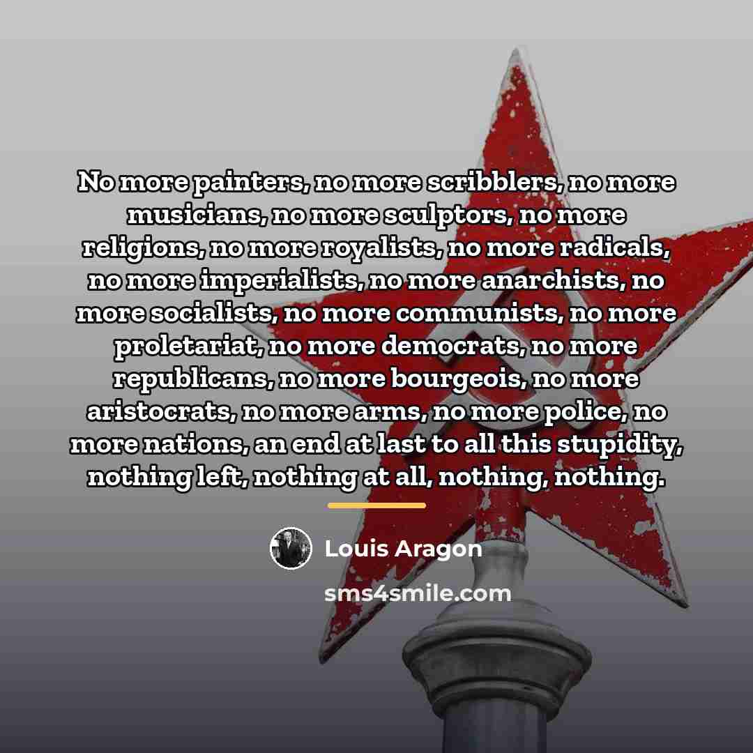“No more painters, no more scribblers, no more musicians, no…” quote by Louis Aragon